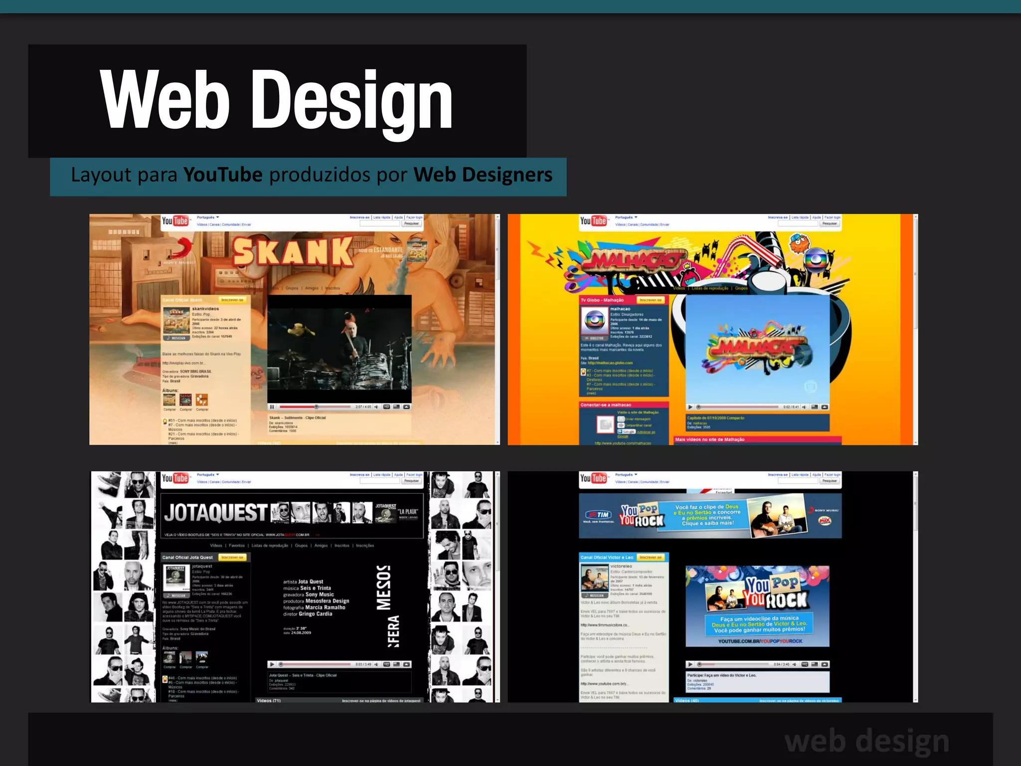 Web Design
Layout para YouTube produzidos por Web Designers




                                                   web design
 