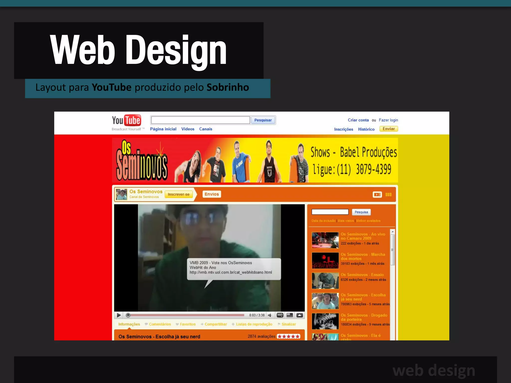 Web Design
Layout para YouTube produzido pelo Sobrinho




                                              web design
 