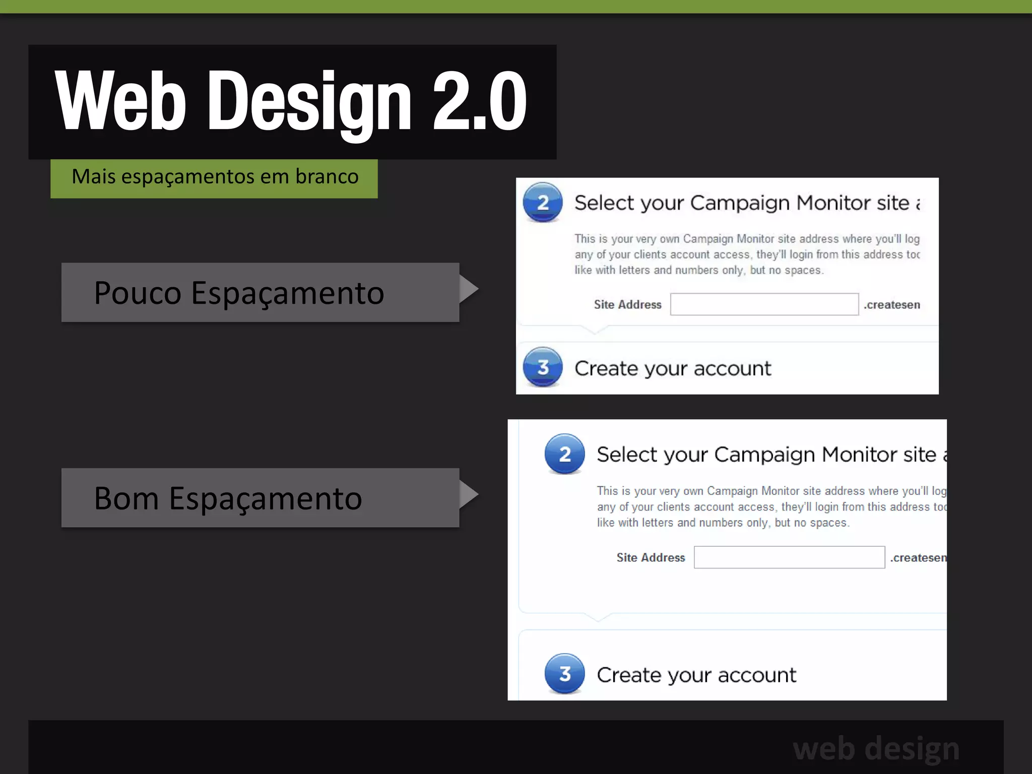 Web Design 2.0
Mais espaçamentos em branco




  Pouco Espaçamento




  Bom Espaçamento




                              web design
 