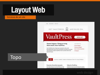 Layout Web
Estrutura de um site




   Topo

                       web design
 