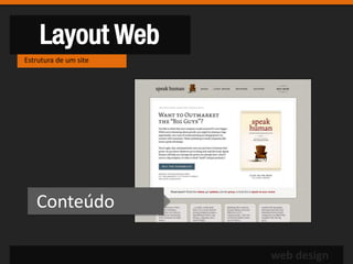 Layout Web
Estrutura de um site




   Conteúdo

                       web design
 