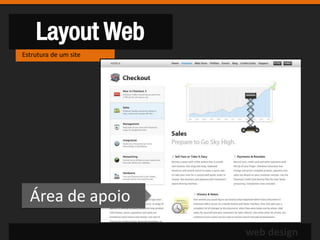 Layout Web
Estrutura de um site




  Área de apoio
                       web design
 