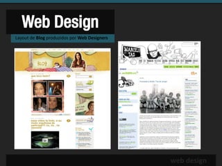 Web Design
Layout de Blog produzidos por Web Designers




                                              web design
 
