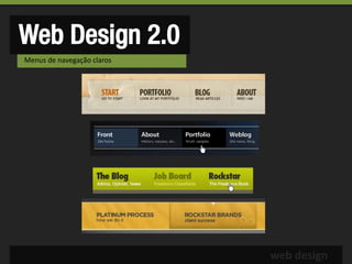 Web Design 2.0
Menus de navegação claros




                            web design
 