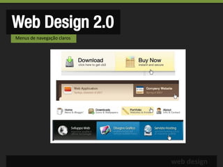 Web Design 2.0
Menus de navegação claros




                            web design
 