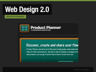 Web Design 2.0
Bloco de introdução




                      web design
 