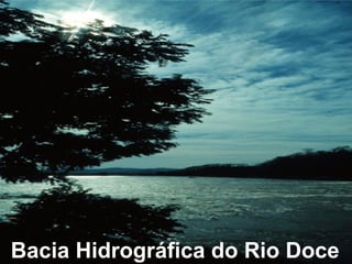 Bacia Hidrográfica do Rio Doce
 