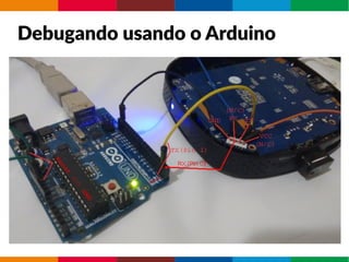 Debugando usando o Arduino
 