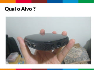 Qual o Alvo ?
 
