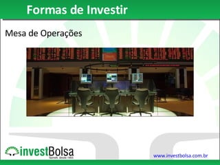 Formas de Investir Mesa de Operações 