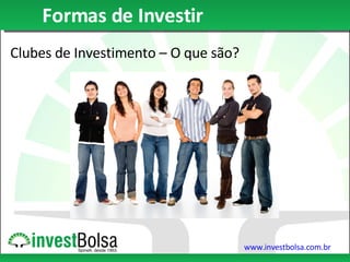Formas de Investir Clubes de Investimento – O que são? 