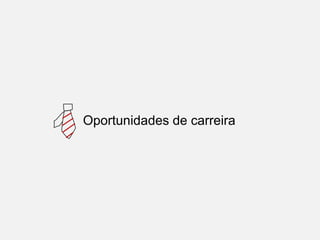 Oportunidades de carreira
 