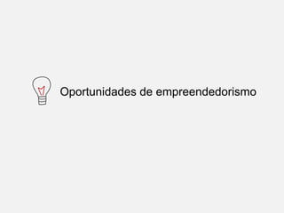 Oportunidades de empreendedorismo
 