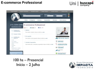 E-commerce Professional




      100 hs – Presencial
        Início – 2 Julho
 