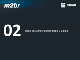 02 Tipos de Links Patrocinados e Leilão
 