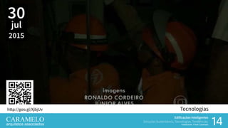 Edificações Inteligentes
Soluções Sustentáveis, Tecnologias, Tendências.
Palestrante: Frank Caramelo 1414
Tecnologias
Edificações Inteligentes
Soluções Sustentáveis, Tecnologias, Tendências.
Palestrante: Frank Caramelo
http://goo.gl/XjbjUv
30
jul
2015
 