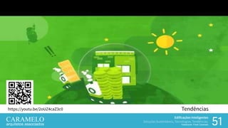 Edificações Inteligentes
Soluções Sustentáveis, Tecnologias, Tendências.
Palestrante: Frank Caramelo 5151
Tendênciashttps://youtu.be/2oUZ4caZ3c0
Edificações Inteligentes
Soluções Sustentáveis, Tecnologias, Tendências.
Palestrante: Frank Caramelo
 