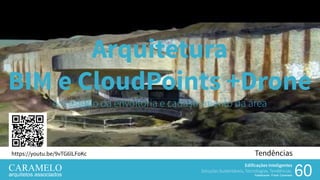Edificações Inteligentes
Soluções Sustentáveis, Tecnologias, Tendências.
Palestrante: Frank Caramelo 6060
Tendênciashttps://youtu.be/9vTG6lLFoKc
Edificações Inteligentes
Soluções Sustentáveis, Tecnologias, Tendências.
Palestrante: Frank Caramelo
Arquitetura
BIM e CloudPoints +Drone
em estudo da envoltória e cadastramento da área
 