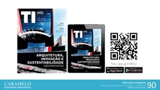 Edificações Inteligentes
Soluções Sustentáveis, Tecnologias, Tendências.
Palestrante: Frank Caramelo 90
http://goo.gl/F4WX1z
 