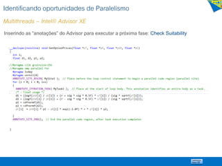 Identificando oportunidades de Paralelismo
Multithreads – Intel® Advisor XE
Inserindo as “anotações” do Advisor para executar a próxima fase: Check Suitability
 