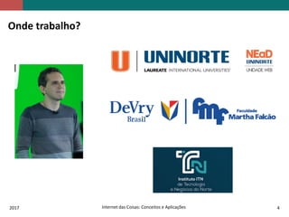 2017 Internet das Coisas: Conceitos e Aplicações 4
Onde trabalho?
 