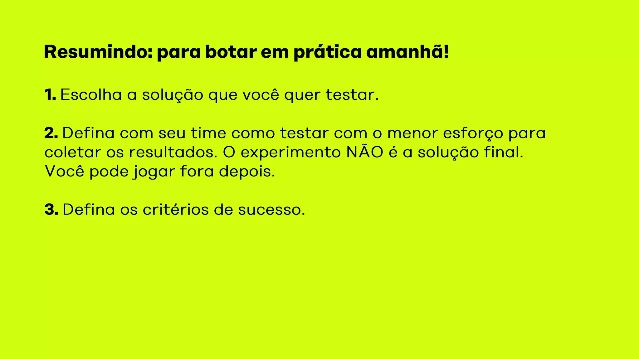 Pesquisa + Experimento
são complementares.
Todo o processo serve para levantar o máximo de
informações para a tomada de decisão.