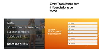 Case: Trabalhando com
influenciadoras de
moda
 