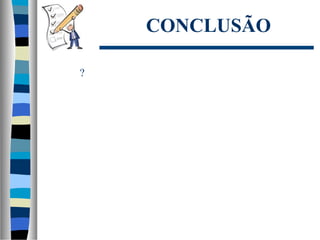 CONCLUSÃO
?
 