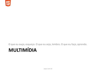 O que eu ouço, esqueço. O que eu vejo, lembro. O que eu faço, aprendo.

MULTIMÍDIA


                               soyuz.com.br
 