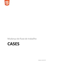 Mudança do fluxo de traballho

CASES


                                soyuz.com.br
 
