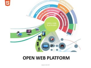 OPEN WEB PLATFORM
      soyuz.com.br
 