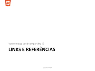 Você é o que você compartilha 

LINKS E REFERÊNCIAS


                              soyuz.com.br
 