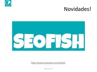 Novidades!




http://www.facebook.com/Seofish

           soyuz.com.br
 