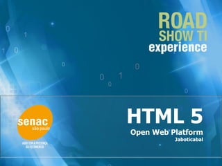 HTML 5
Open Web Platform
          Jaboticabal
 