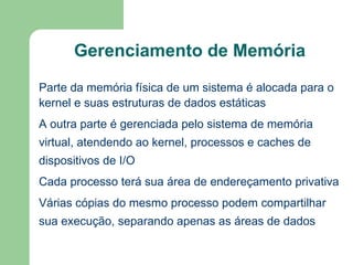 Características do Kernel Controla e media o acesso ao hardware 