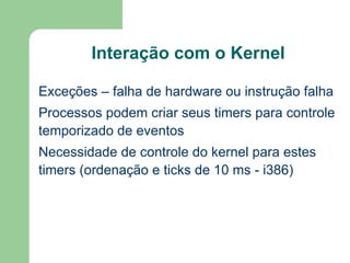 Kernel reentrante – possibilidade de rodar vários processos em  kernel mode 