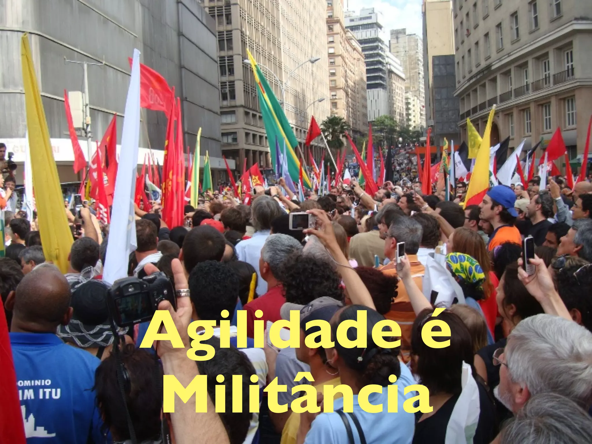 Agilidade é
Militância
 