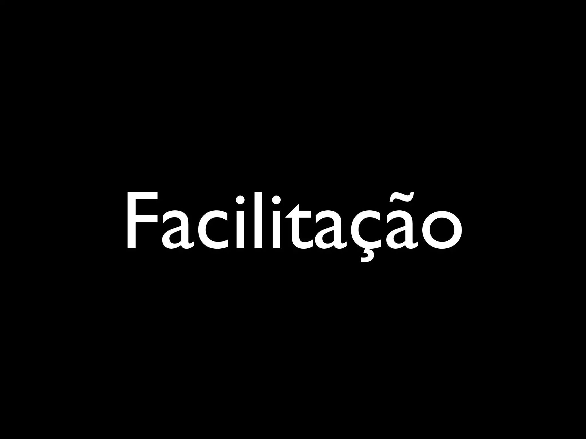 Facilitação
 