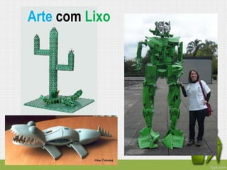 Arte com Lixo
 
