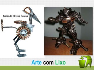 Arte com Lixo
 