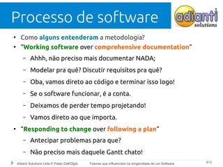 Adianti Solutions Ltda © Pablo Dall'Oglio Fatores que influenciam na longevidade de um Software #10
Processo de software
●...
