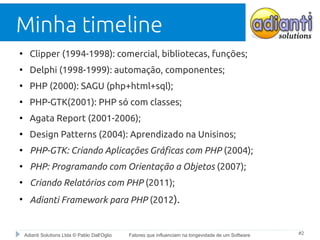 Adianti Solutions Ltda © Pablo Dall'Oglio Fatores que influenciam na longevidade de um Software #2
Minha timeline
●
Clippe...