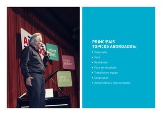 Principais
tópicos abordados:
Superação
Foco
Resiliência
Foco em resultado
Trabalho em equipe
Cooperação
Adversidades x Oportunidades
 