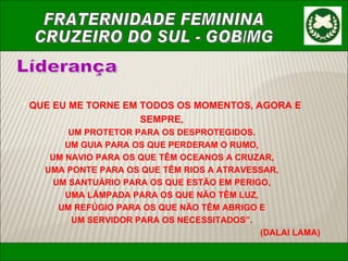 “  QUE EU ME TORNE EM TODOS OS MOMENTOS, AGORA E SEMPRE, UM PROTETOR PARA OS DESPROTEGIDOS. UM GUIA PARA OS QUE PERDERAM O RUMO, UM NAVIO PARA OS QUE TÊM OCEANOS A CRUZAR, UMA PONTE PARA OS QUE TÊM RIOS A ATRAVESSAR, UM SANTUÁRIO PARA OS QUE ESTÃO EM PERIGO, UMA LÂMPADA PARA OS QUE NÃO TÊM LUZ, UM REFÚGIO PARA OS QUE NÃO TÊM ABRIGO E UM SERVIDOR PARA OS NECESSITADOS”. (DALAI LAMA) Líderança 