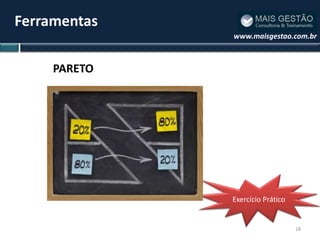 Ferramentas
              www.maisgestao.com.br



     PARETO




              Exercício Prático


                                  18
 