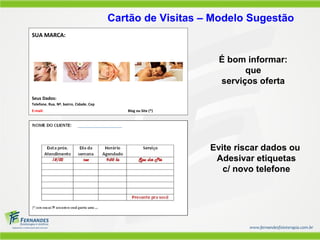 SUA MARCA:
 
 
Seus Dados:
Telefone, Rua, Nº, bairro, Cidade, Cep
E-mail: Blog ou Site (*)
 
Cartão de Visitas – Modelo Sugestão
É bom informar:
que
serviços oferta
Evite riscar dados ou
Adesivar etiquetas
c/ novo telefone
 