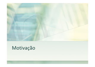 Motivação
 