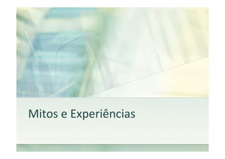 Mitos e Experiências
 