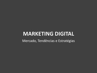MARKETING DIGITAL
Mercado, Tendências e Estratégias
 
