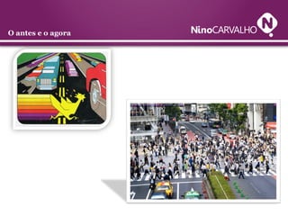 O antes e o agora
 